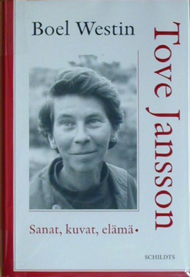 トーヴェ・ヤンソン　　Tove Jansson: Sanat, kuvat elama